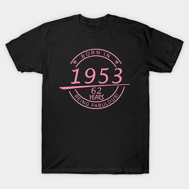 born in 1953... 62 years being fabulous! T-Shirt by fancytees